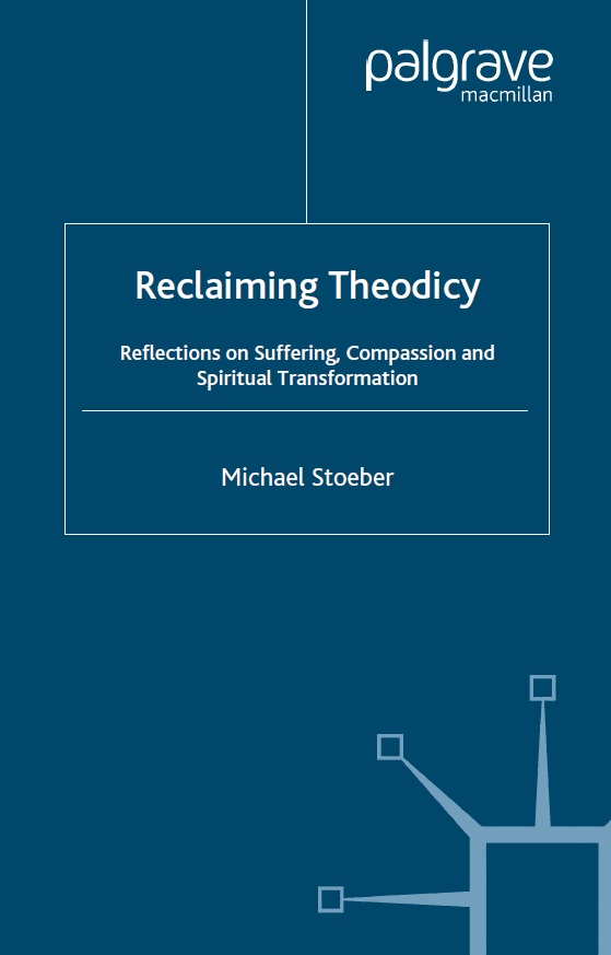 Reclaiming Theodicy Reflections on Suffering, Compassion and Spiritual Transformation