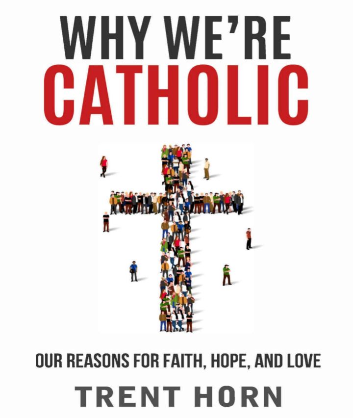 Why we are Catholic: Our Reasons for Faith, Hope, and Love