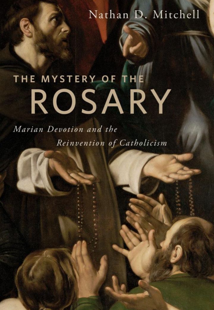 The Mystery of the Rosary Marian Devotion and the Reinvention of Catholicism