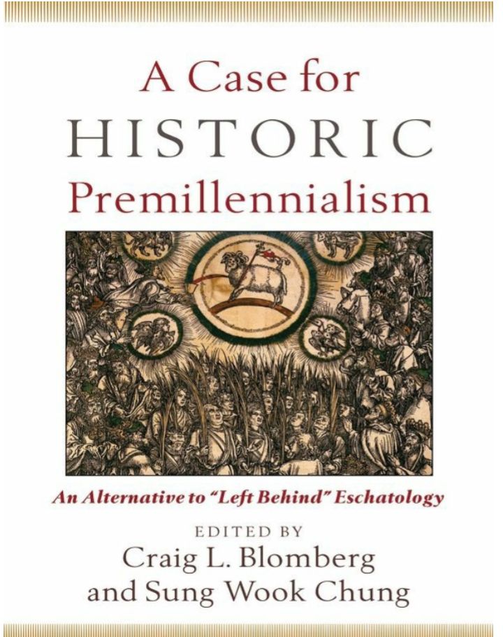 A Case for HISTORIC Premillennialism An Alternative to “Left Behind” Eschatology