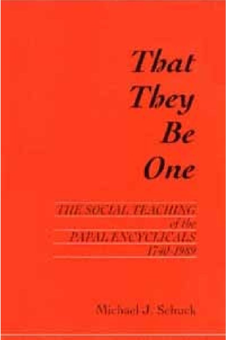 That They Be One : The Social Teaching of the Papal Encyclicals, 1740-1989