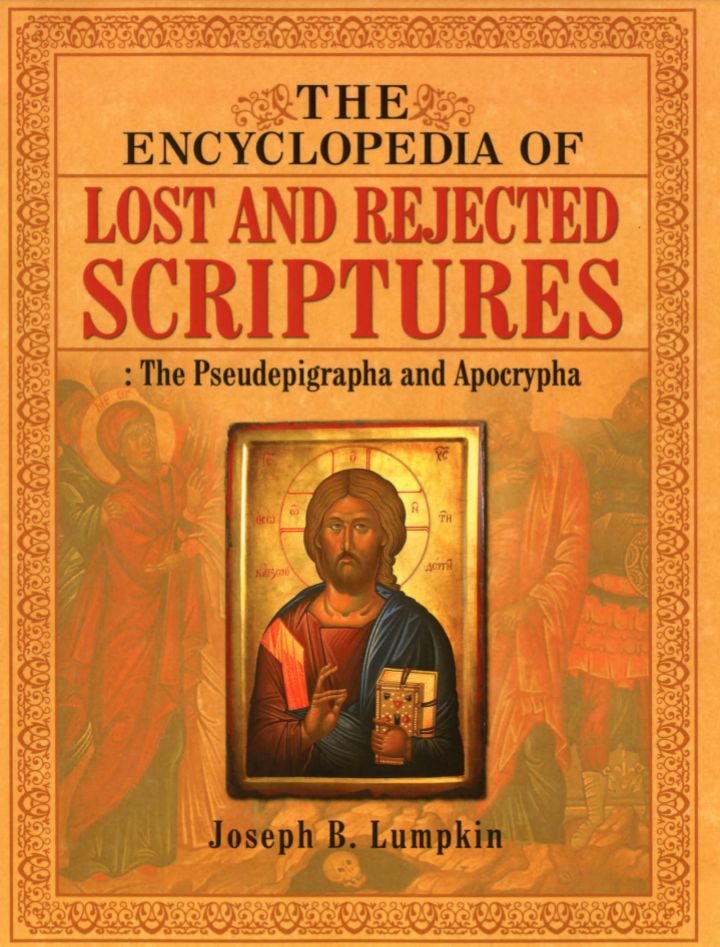 The Encyclopedia of Lost and Rejected Scriptures: The Pseudepigrapha and Apocrypha